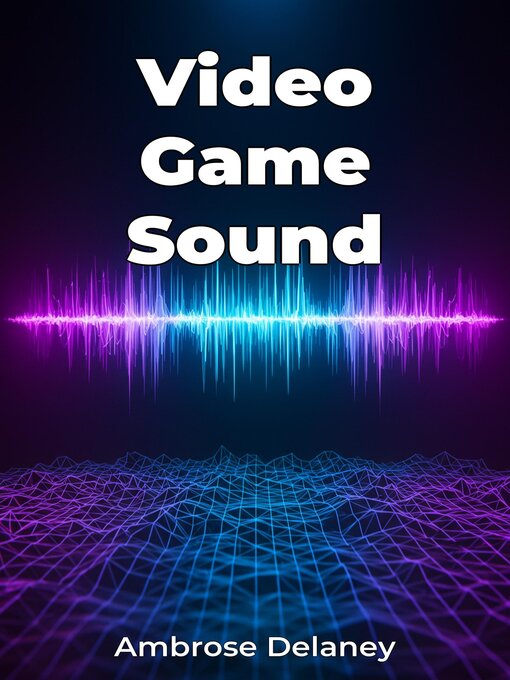 Title details for Video Game Sound by Ambrose Delaney - Available